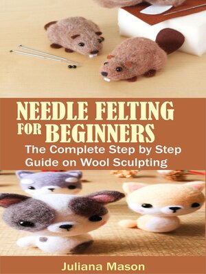 cover image of NEEDLE FELTING FOR BEGINNERS